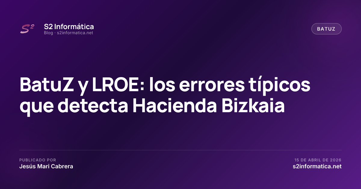BatuZ y LROE: los errores típicos que detecta Hacienda Bizkaia · S2 Informática