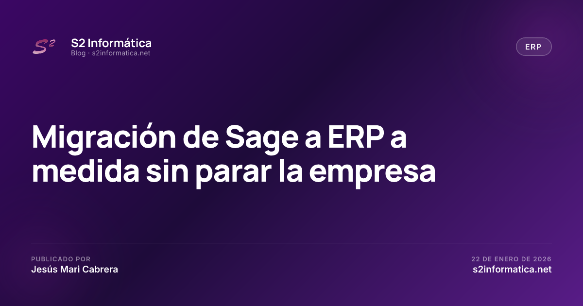 Migración de Sage a ERP a medida sin parar la empresa · S2 Informática