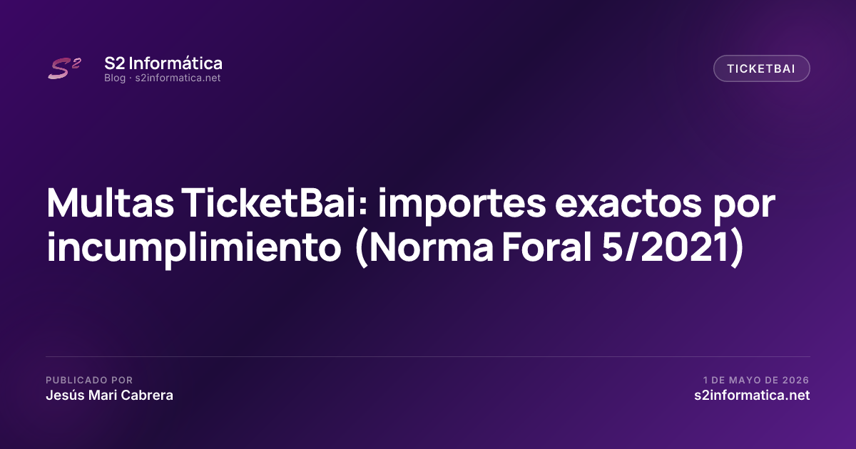 Multas TicketBai: importes exactos por incumplimiento (Norma Foral 5/2021) · S2 Informática