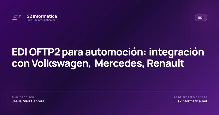 EDI OFTP2 para automoción: integración con Volkswagen, Mercedes, Renault