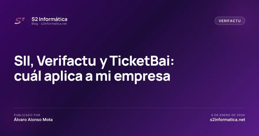SII, Verifactu y TicketBai: cuál aplica a mi empresa