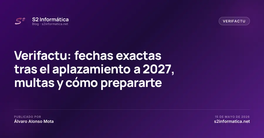 Verifactu: fechas exactas tras el aplazamiento a 2027, multas y cómo prepararte
